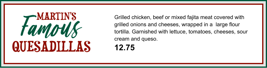 Grilled chicken, beef or mixed fajita meat covered with grilled onions and cheeses, wrapped in a  large flour tortilla. Garnished with lettuce, tomatoes, cheeses, sour cream and queso. 12.75