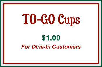 TO-GO Cups $1.00 For Dine-In Customers